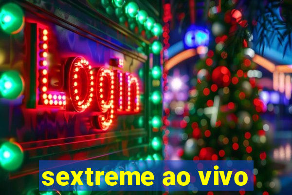 sextreme ao vivo